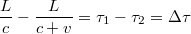 $$ \frac{L}{c} - \frac{L}{c+v} =\tau_1-\tau_2=\Delta \tau $$