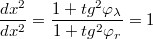 $$ \frac{dx^2}{dx^2}=\frac{1+ tg^2 \varphi _{ \lambda }}{1+ tg^2 \varphi _{r}} =1$$