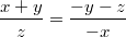 $$ \frac{x+y}{z} = \frac{-y-z}{-x} $$