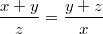 $$ \frac{x+y}{z} = \frac{y+z}{x} $$