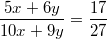 $$ \frac {5x+6y} {10x+9y} = \frac {17} {27}$$