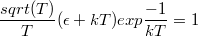 $$ \frac {sqrt(T)} {T}(\epsilon+kT)exp{\frac {-1} {kT}}=1 $$