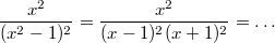 $$ \frac {x^2}{(x^2-1)^2}= \frac {x^2}{(x-1)^2(x+1)^2}= \ldots$$