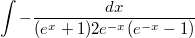 $$ \int - \frac {dx} {(e^{x} +1)2e^{-x}(e^{-x} - 1)} $$