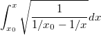 $$ \int_{x_0}^{x}{\sqrt{\frac{1}{1/x_0-1/x}}dx} $$