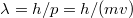 $$ \lambda = h/p = h/(m v) $$