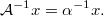 $$ \mathcal{A}^{-1} x = \alpha^{-1} x. $$