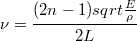 $$ \nu=\frac {(2n-1)sqrt{\frac {E}{\rho}}} {2L}$$