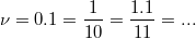 $$ \nu =0.1 =  \frac{1}{10} =  \frac{1.1}{11} = ...$$