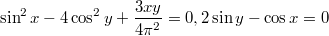 $$ \sin^2 x - 4 \cos^2 y+\frac {3xy} {4\pi^2}=0, \\ 2 \sin y - \cos x=0$$