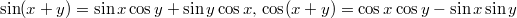 $$ \sin (x+y) = \sin x \cos y + \sin y \cos x, \\ \cos (x+y) = \cos x \cos y - \sin x \sin y $$