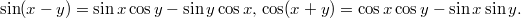 $$ \sin (x - y) = \sin x \cos y - \sin y \cos x, \\ \cos(x + y) = \cos x \cos y - \sin x \sin y. $$