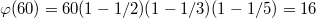 $$ \varphi {(60)}= 60(1-1/2)(1-1/3)(1-1/5)= 16$$