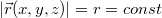 $$ |\vec{r}(x,y,z)|=r=const$$