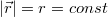 $$ | \vec r |=r=const$$