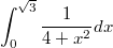 $$  \int_{0}^{\sqrt{3}}{\frac {1} {4+x^2}dx}$$