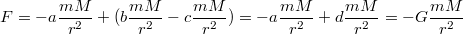 $$  F= -a  \frac {mM} {r^2}+ (b  \frac {mM} {r^2}  -c  \frac {mM} {r^2}) = -a  \frac {mM} {r^2}+ d  \frac {mM} {r^2}    = -G  \frac {mM} {r^2} $$