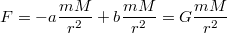 $$  F= -a  \frac {mM} {r^2}+ b  \frac {mM} {r^2}  = G \frac {mM} {r^2} $$