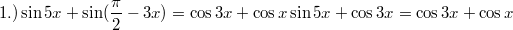 $$ 1.) \sin 5x + \sin (\frac{\pi}{2} - 3x ) = \cos 3x + \cos x \\ \sin 5x + \cos 3x = \cos 3x + \cos x $$