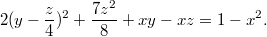 $$ 2(y - \frac{z}{4})^2 + \frac{7z^2}{8} + xy - xz = 1 - x^2. $$