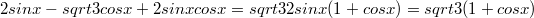 $$ 2sinx-sqrt{3}cosx+2sinxcosx=sqrt{3} \\ 2sinx(1+cosx)=sqrt{3}(1+cosx)$$