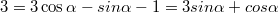 $$ 3=3\cos\alpha - sin\alpha-1=3sin\alpha + cos\alpha$$