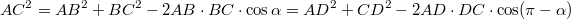 $$ AC^2 = AB^2 + BC^2 - 2AB \cdot BC \cdot \cos \alpha = AD^2 + CD^2 - 2 AD \cdot DC \cdot \cos (\pi - \alpha) $$