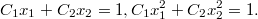 $$ C_1 x_1 + C_2 x_2 = 1,\\ C_1 x_1^2 + C_2 x_2^2 = 1. $$