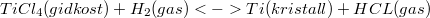 $$ TiCl_4(gidkost)+H_2(gas)<->Ti(kristall)+HCL(gas) $$