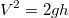 $$ V^2 = 2 gh $$