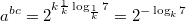 $$ a^{bc} = 2^{k \frac{1}{k} \log_{\frac{1}{k}}7} = 2^{-\log_{k}7}  $$