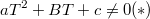 $$ aT^2+BT+c\not=0 (*) $$