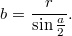 $$ b = \frac{r}{\sin \frac{a}{2}}. $$