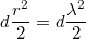 $$ d\frac{r^2}{2}=d\frac{\lambda ^2}{2}  $$