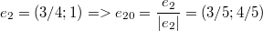 $$ e_2=(3/4;1)=>e_{20}=\frac{e_2}{|e_2|} =(3/5;4/5)$$