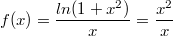 $$ f(x)= \frac {ln(1+x^2)} {x} =\frac {x^2} {x} $$