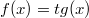 $$ f(x)=tg(x)$$