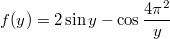 $$ f(y) = 2 \sin y - \cos \frac{4\pi^2}{y} $$