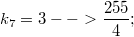 $$ k_7=3--> \frac {255} {4}; $$