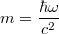 $$ m = \frac{\hbar \omega}{c^2} $$