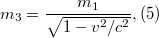 $$ m_3=\frac{m_1}{\sqrt{1-v^2/c^2}},    (5)$$