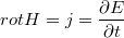 $$ rotH=j=\frac{\partial E}{\partial t} $$