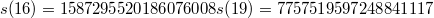 $$ s(16) = 1587295520186076008 \\ s(19) = 7757519597248841117 $$