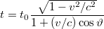 $$ t=t_0 \frac{\sqrt{1-v ^2 / c ^2}}{1+(v / c ) \cos \vartheta } $$