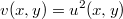 $$ v(x,y)=u^2(x,y)$$