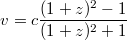 $$ v = c \frac{(1+z )^2-1}{(1+z )^2+1} $$