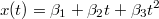 $$ x(t) = \beta_1 + \beta_2 t + \beta_3 t^2 $$