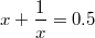 $$ x+\frac{1}{x}=0.5$$