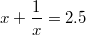 $$ x+\frac{1}{x}=2.5$$