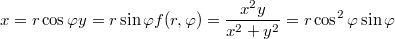 $$ x=r\cos\varphi\\y=r\sin\varphi\\ f(r,\varphi)=\frac{x^2y}{x^2+y^2}=r\cos^2\varphi\sin\varphi $$